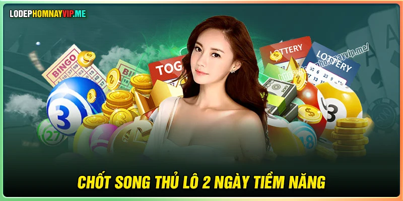 Chốt song thủ lô khung 2 ngày tiềm năng