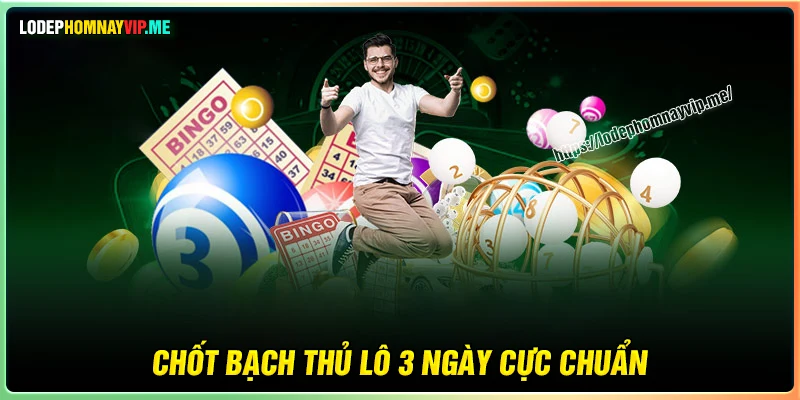 Chốt số nuôi Bạch Thủ Lô khung 3 ngày cực chuẩn