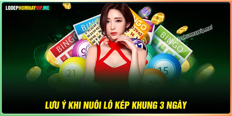 Lưu ý để nuôi lô Kép khung 3 ngày chuẩn hiệu quả