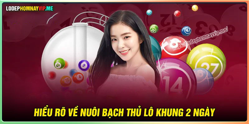 Vì sao nên chọn nuôi bạch thủ lô khung 2 ngày? 