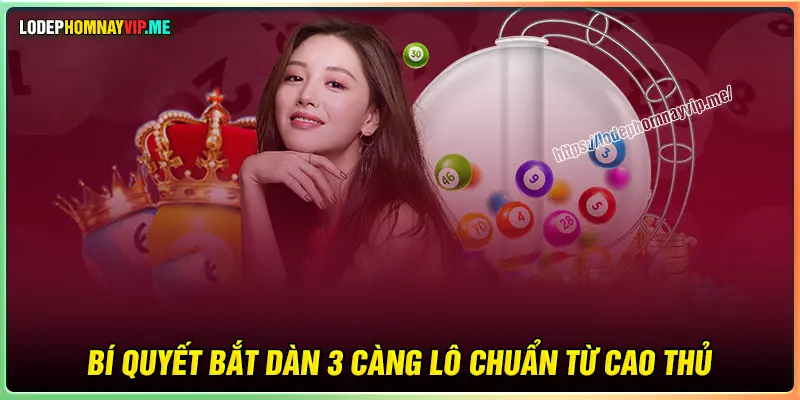 Bí quyết bắt Dàn 3 càng lô chuẩn cao thủ