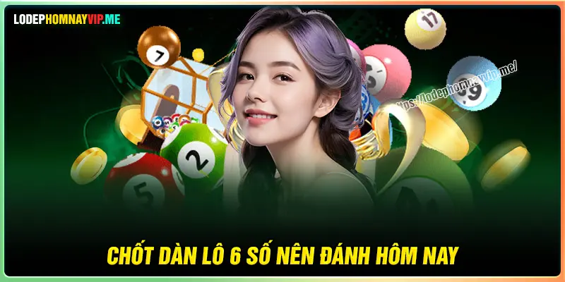 Chốt dàn lô 6 số VIP đánh lô tô miền Bắc hôm nay