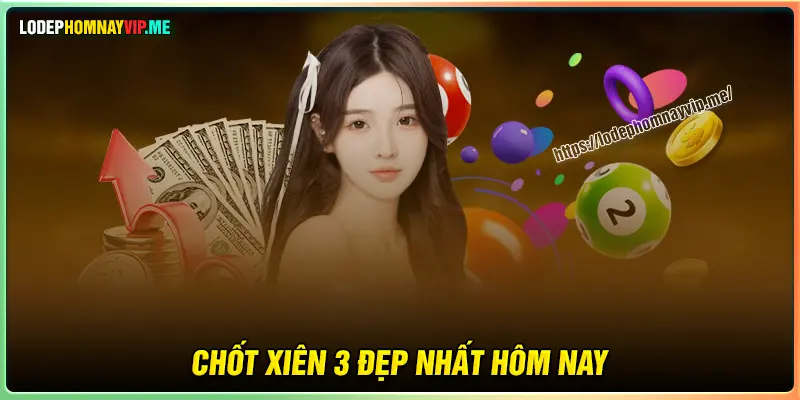 Chốt lô xiên 3 số hôm nay rinh thưởng khủng