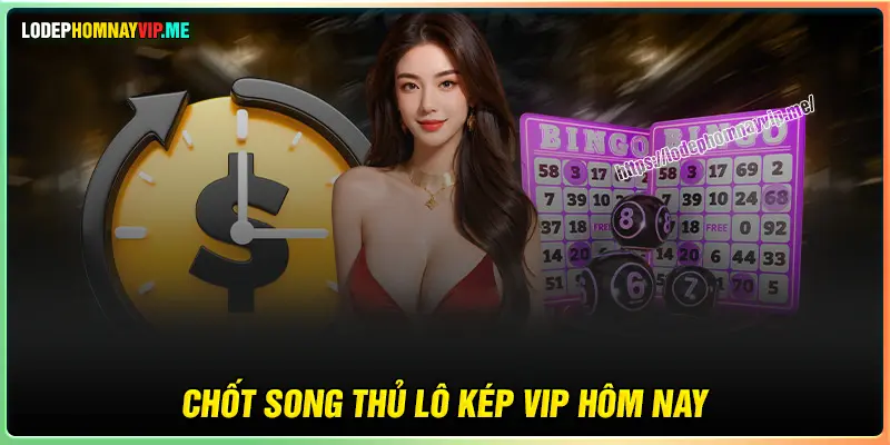 Chốt song thủ lô kép đẹp miền Bắc hôm nay 