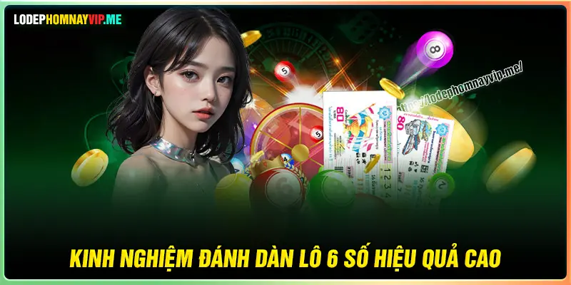 Kinh nghiệm chơi dàn lô 6 số hiệu quả cao