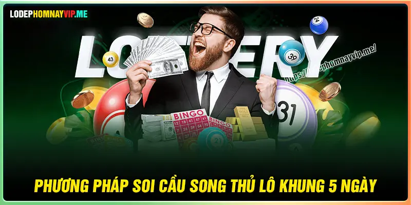 Phương pháp soi song thủ lô khung 5 ngày hiệu quả cao