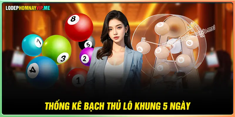 Thống kê kết quả chốt Bạch thủ lô nuôi khung 5 ngày